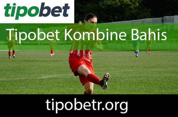 Tipobet kombine bahis fırsatını ileten platformdur.