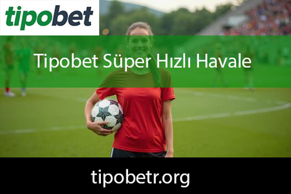 Tipobet super hızlı havale aktarımıyla popülerdir.